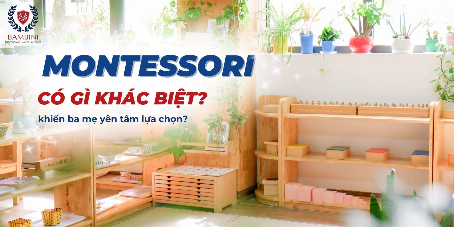 MONTESSORI CÓ GÌ KHÁC BIỆT KHIẾN BA MẸ YÊN TÂM KHI LỰA CHỌN PHƯƠNG PHÁP GIÁO DỤC SỚM NÀY CHO CON